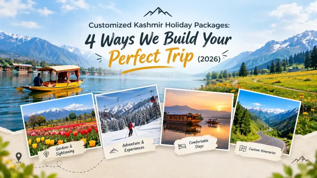 Customized Kashmir Holiday Packages: 4 Ways We Build Your Trip (2026)